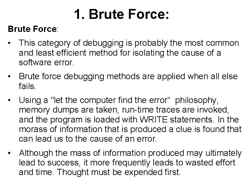 1. Brute Force: • This category of debugging is probably the most common and
