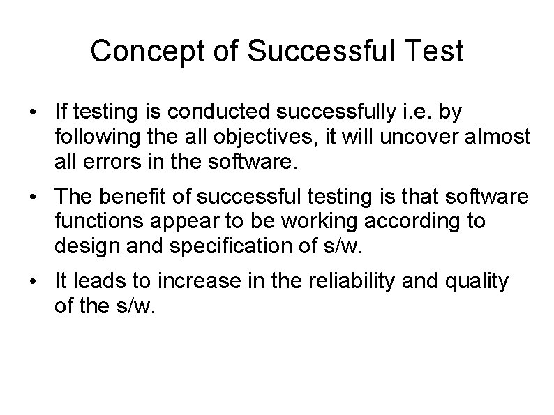 Concept of Successful Test • If testing is conducted successfully i. e. by following