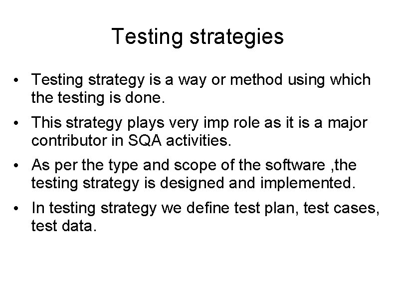 Testing strategies • Testing strategy is a way or method using which the testing