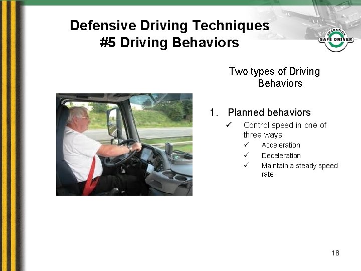 Defensive Driving Techniques #5 Driving Behaviors Two types of Driving Behaviors 1. Planned behaviors