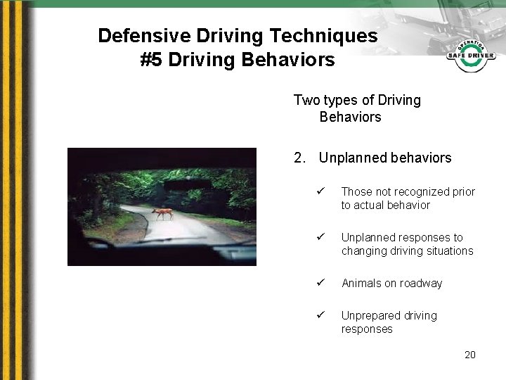 Defensive Driving Techniques #5 Driving Behaviors Two types of Driving Behaviors 2. Unplanned behaviors