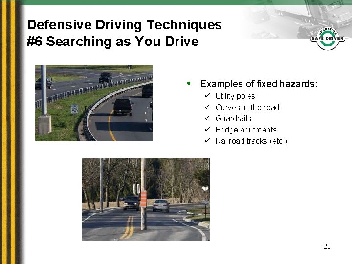 Defensive Driving Techniques #6 Searching as You Drive • Examples of fixed hazards: ü