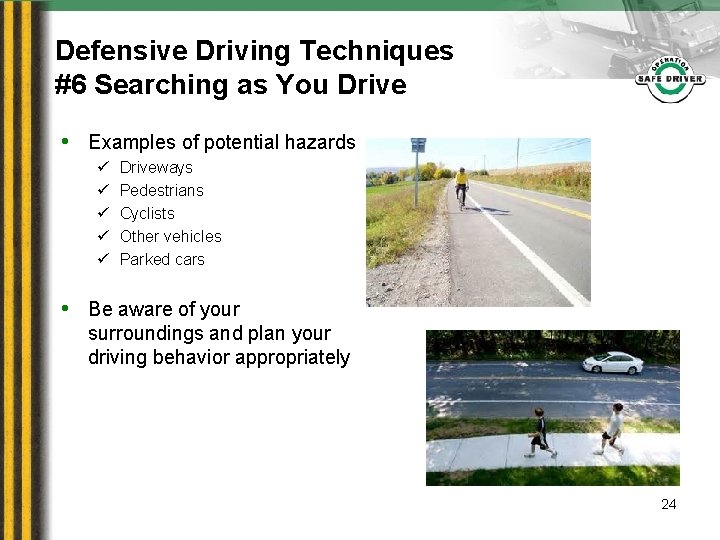 Defensive Driving Techniques #6 Searching as You Drive • Examples of potential hazards ü