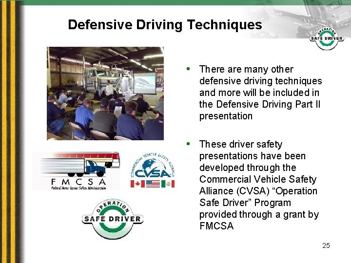 Defensive Driving Techniques • There are many other defensive driving techniques and more will