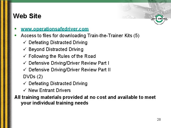 Web Site • www. operationsafedriver. com • Access to files for downloading Train-the-Trainer Kits