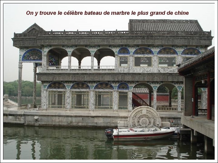 On y trouve le célèbre bateau de marbre le plus grand de chine 