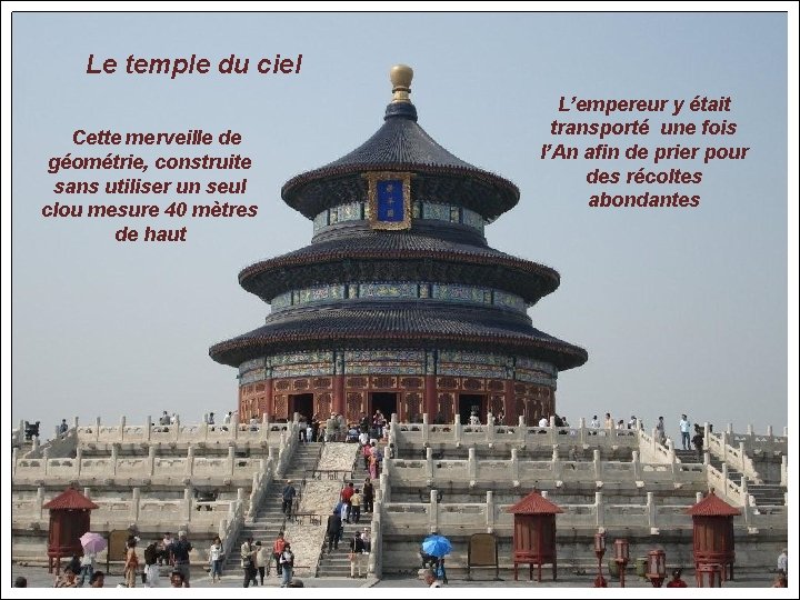 Le temple du ciel Cette merveille de géométrie, construite sans utiliser un seul clou