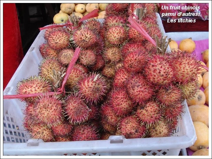 Un fruit chinois parmi d’autres: Les litchies 