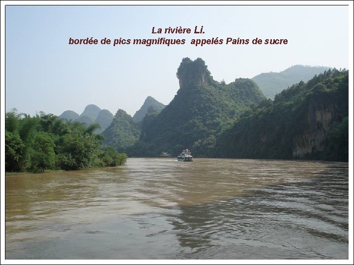 La rivière Li. bordée de pics magnifiques appelés Pains de sucre 