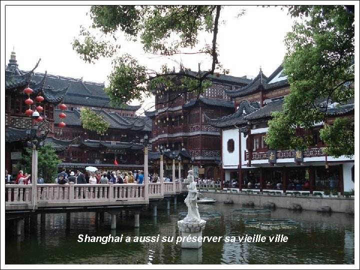 Shanghai a aussi su préserver sa vieille ville 
