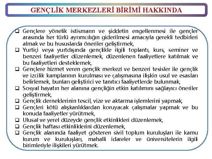 GENÇLİK MERKEZLERİ BİRİMİ HAKKINDA q Gençlere yönelik istismarın ve şiddetin engellenmesi ile gençler arasında