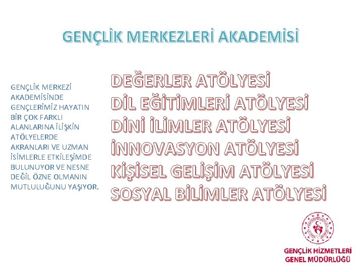 GENÇLİK MERKEZLERİ AKADEMİSİ GENÇLİK MERKEZİ AKADEMİSİNDE GENÇLERİMİZ HAYATIN BİR ÇOK FARKLI ALANLARINA İLİŞKİN ATÖLYELERDE