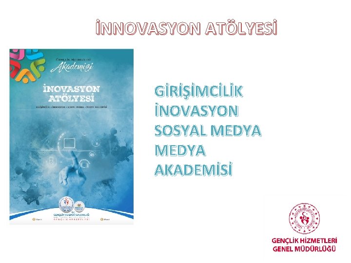 İNNOVASYON ATÖLYESİ GİRİŞİMCİLİK İNOVASYON SOSYAL MEDYA AKADEMİSİ 