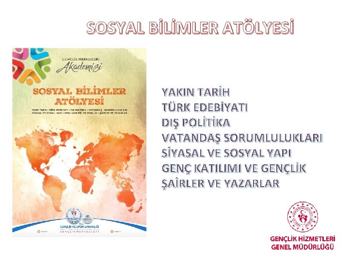 SOSYAL BİLİMLER ATÖLYESİ YAKIN TARİH TÜRK EDEBİYATI DIŞ POLİTİKA VATANDAŞ SORUMLULUKLARI SİYASAL VE SOSYAL