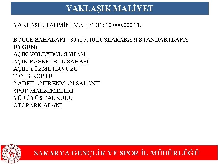 YAKLAŞIK MALİYET YAKLAŞIK TAHMİNİ MALİYET : 10. 000 TL BOCCE SAHALARI : 30 adet