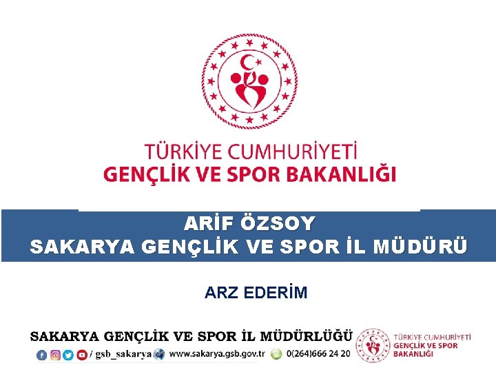 ARİF ÖZSOY SAKARYA GENÇLİK VE SPOR İL MÜDÜRÜ ARZ EDERİM 