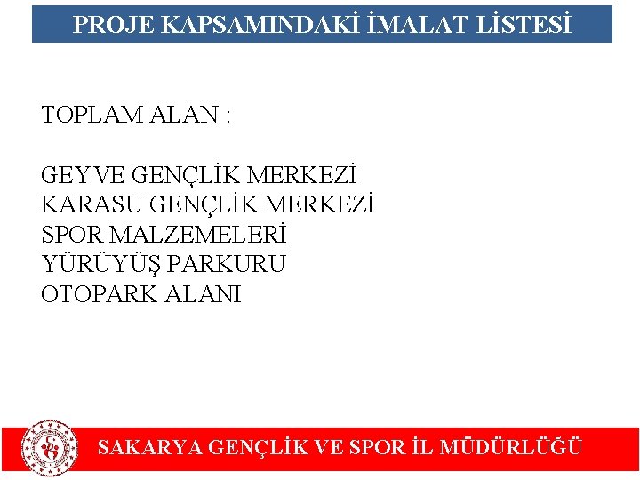 PROJE KAPSAMINDAKİ İMALAT LİSTESİ TOPLAM ALAN : GEYVE GENÇLİK MERKEZİ KARASU GENÇLİK MERKEZİ SPOR