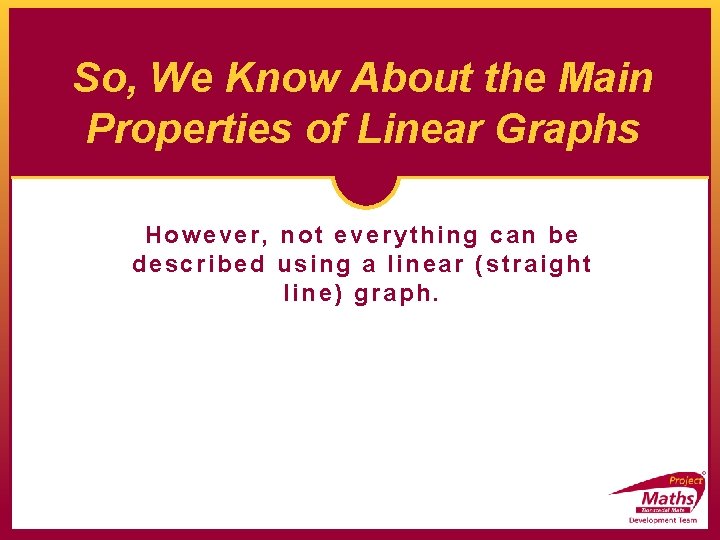So, We Know About the Main Properties of Linear Graphs However, not everything can