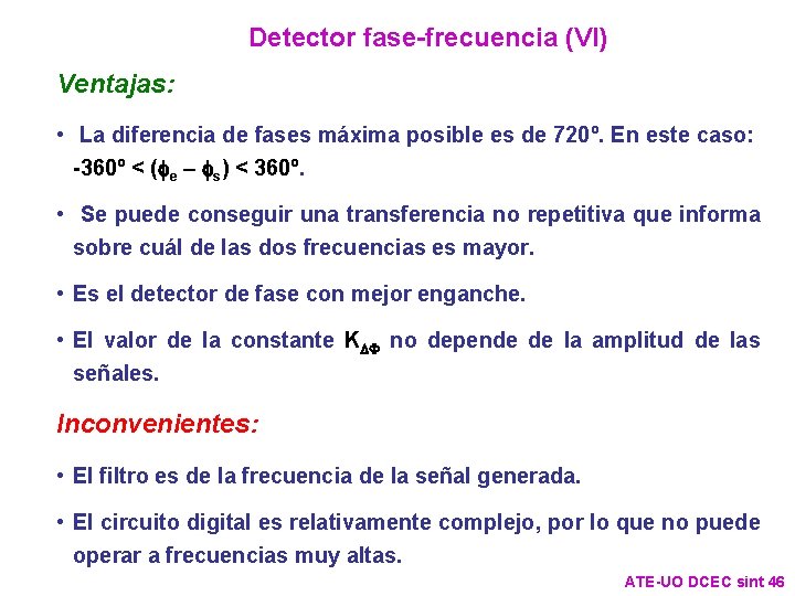 Detector fase-frecuencia (VI) Ventajas: • La diferencia de fases máxima posible es de 720º. Detector fase-frecuencia (VI) Ventajas: • La diferencia de fases máxima posible es de 720º.