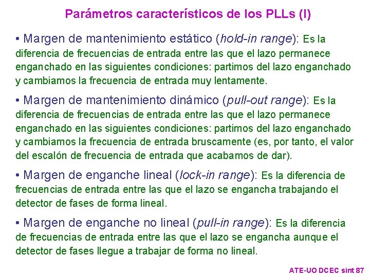 Parámetros característicos de los PLLs (I) • Margen de mantenimiento estático (hold-in range): Es Parámetros característicos de los PLLs (I) • Margen de mantenimiento estático (hold-in range): Es