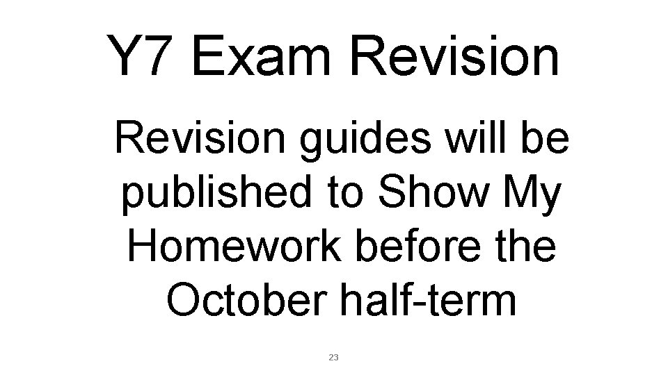 Y 7 Exam Revision guides will be published to Show My Homework before the