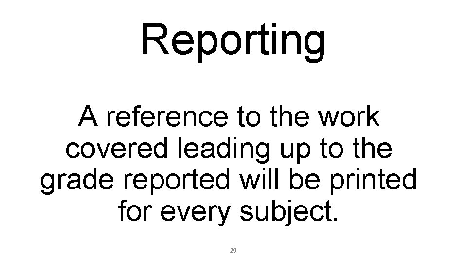 Reporting A reference to the work covered leading up to the grade reported will