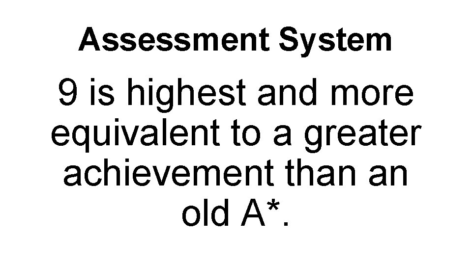 Assessment System 9 is highest and more equivalent to a greater achievement than an
