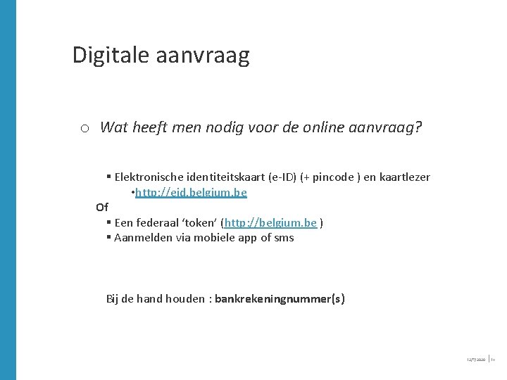Digitale aanvraag o Wat heeft men nodig voor de online aanvraag? § Elektronische identiteitskaart Digitale aanvraag o Wat heeft men nodig voor de online aanvraag? § Elektronische identiteitskaart