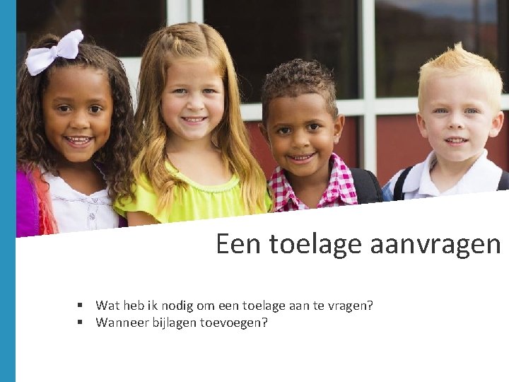 Een toelage aanvragen § Wat heb ik nodig om een toelage aan te vragen? Een toelage aanvragen § Wat heb ik nodig om een toelage aan te vragen?