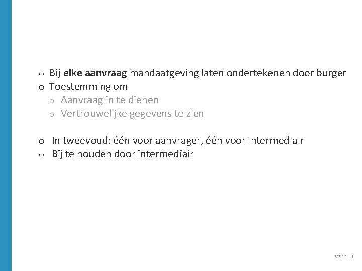 o Bij elke aanvraag mandaatgeving laten ondertekenen door burger o Toestemming om o o o Bij elke aanvraag mandaatgeving laten ondertekenen door burger o Toestemming om o o