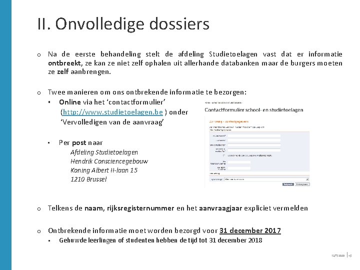 II. Onvolledige dossiers o Na de eerste behandeling stelt de afdeling Studietoelagen vast dat II. Onvolledige dossiers o Na de eerste behandeling stelt de afdeling Studietoelagen vast dat