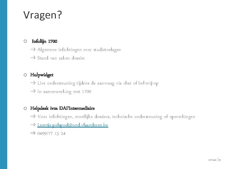 Vragen? o Infolijn 1700 Algemene inlichtingen over studietoelagen Stand van zaken dossier o Hulpwidget Vragen? o Infolijn 1700 Algemene inlichtingen over studietoelagen Stand van zaken dossier o Hulpwidget