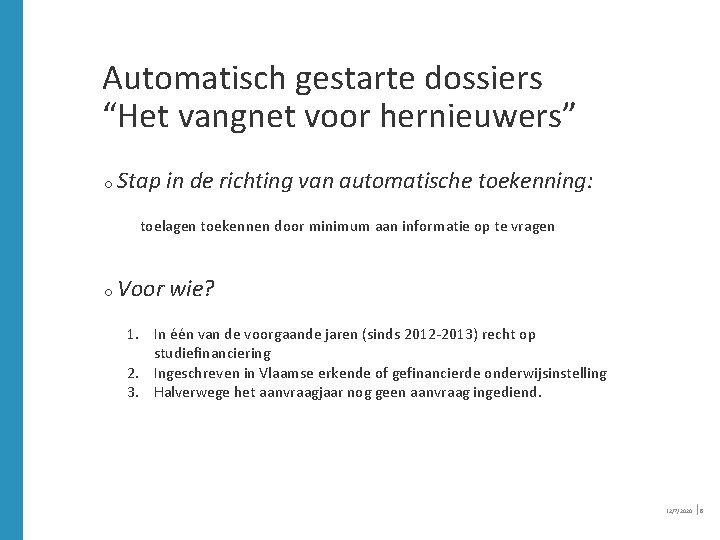 Automatisch gestarte dossiers “Het vangnet voor hernieuwers” o Stap in de richting van automatische Automatisch gestarte dossiers “Het vangnet voor hernieuwers” o Stap in de richting van automatische