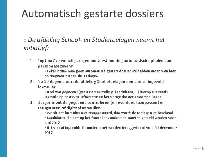 Automatisch gestarte dossiers o De afdeling School- en Studietoelagen neemt het initiatief: 1. “opt-out”: Automatisch gestarte dossiers o De afdeling School- en Studietoelagen neemt het initiatief: 1. “opt-out”: