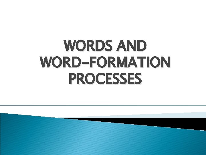 WORDS AND WORD-FORMATION PROCESSES 