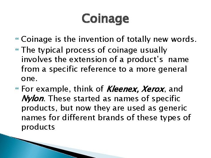 Coinage Coinage is the invention of totally new words. The typical process of coinage