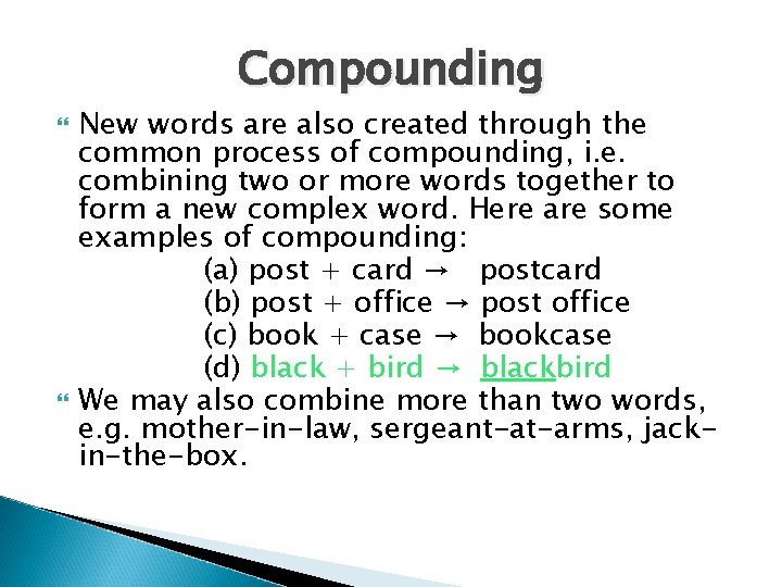 Compounding New words are also created through the common process of compounding, i. e.