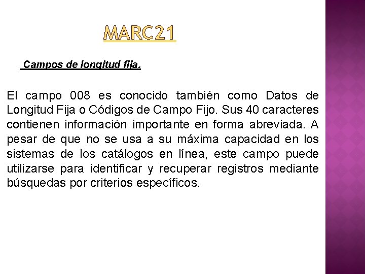 MARC 21 Campos de longitud fija. El campo 008 es conocido también como Datos