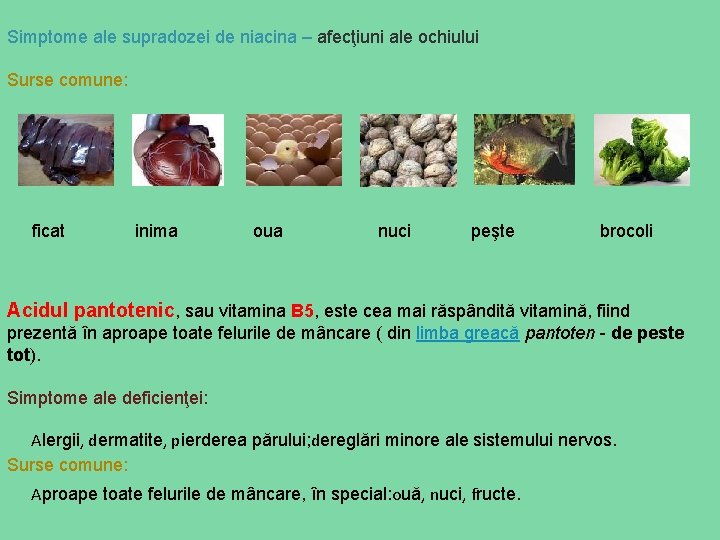 Simptome ale supradozei de niacina – afecţiuni ale ochiului Surse comune: ficat inima oua