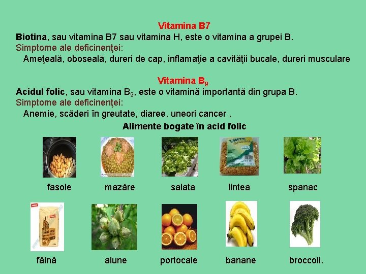 Vitamina B 7 Biotina, sau vitamina B 7 sau vitamina H, este o vitamina
