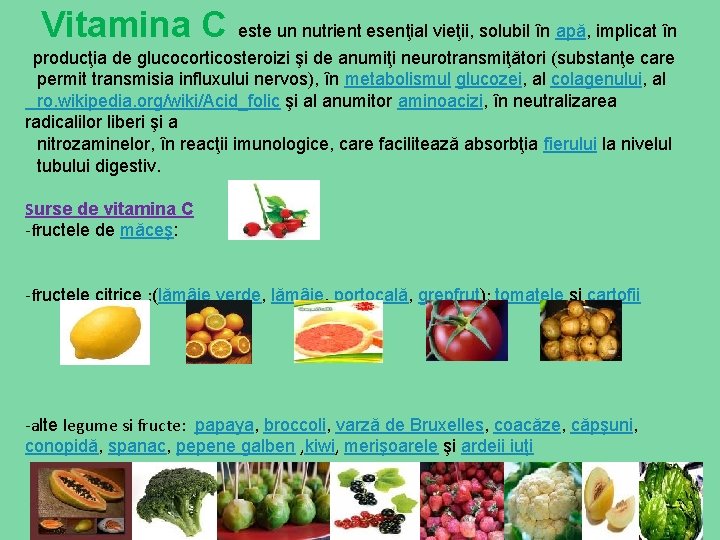 Vitamina C este un nutrient esenţial vieţii, solubil în apă, implicat în producţia de