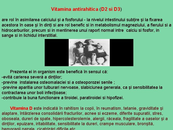 Vitamina antirahitica (D 2 si D 3) are rol în asimilarea calciului şi a