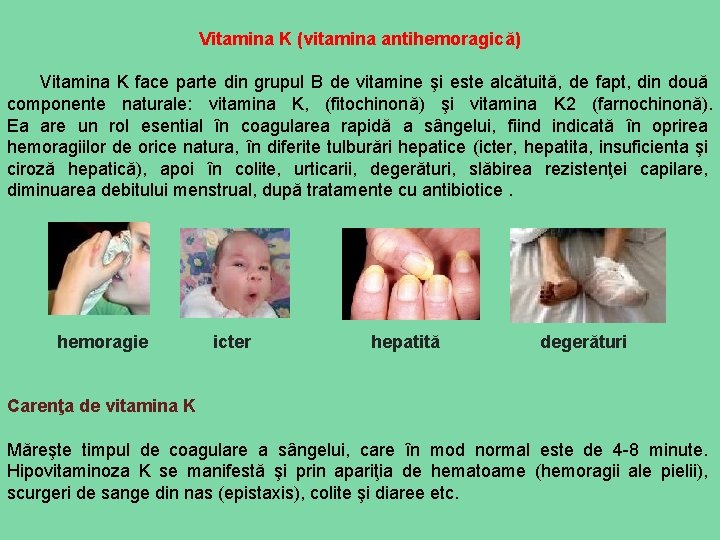 Vitamina K (vitamina antihemoragică) Vitamina K face parte din grupul B de vitamine şi