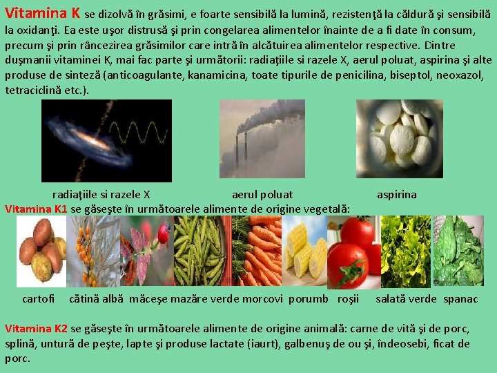 Vitamina K se dizolvă în grăsimi, e foarte sensibilă la lumină, rezistenţă la căldură