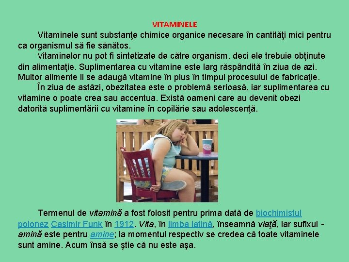 VITAMINELE Vitaminele sunt substanţe chimice organice necesare în cantităţi mici pentru ca organismul să