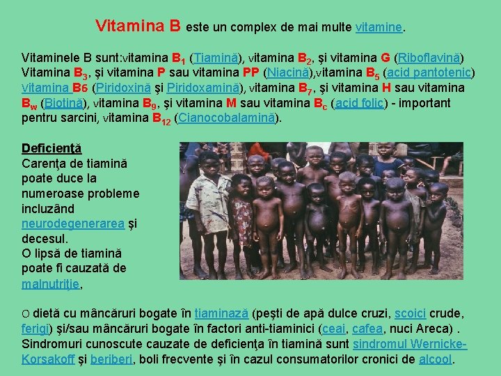 Vitamina B este un complex de mai multe vitamine. Vitaminele B sunt: vitamina B