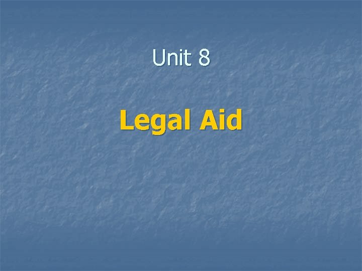 Unit 8 Legal Aid 