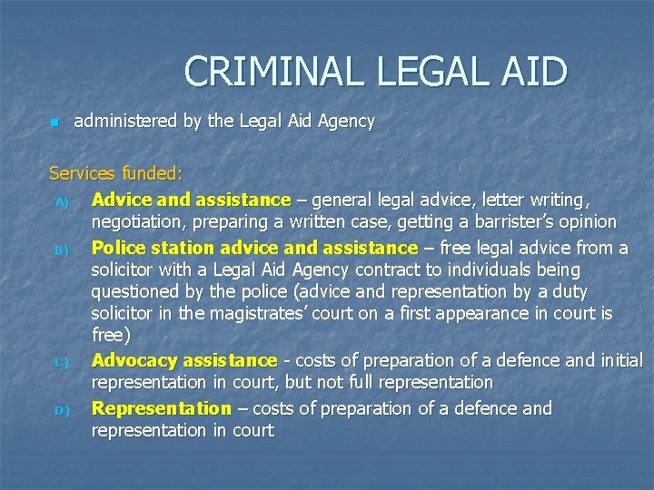 CRIMINAL LEGAL AID n administered by the Legal Aid Agency Services funded: A) Advice