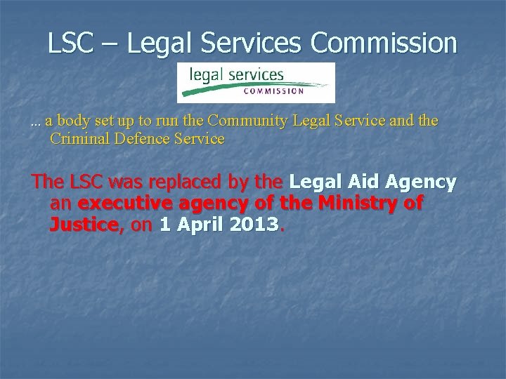 LSC – Legal Services Commission. . . a body set up to run the