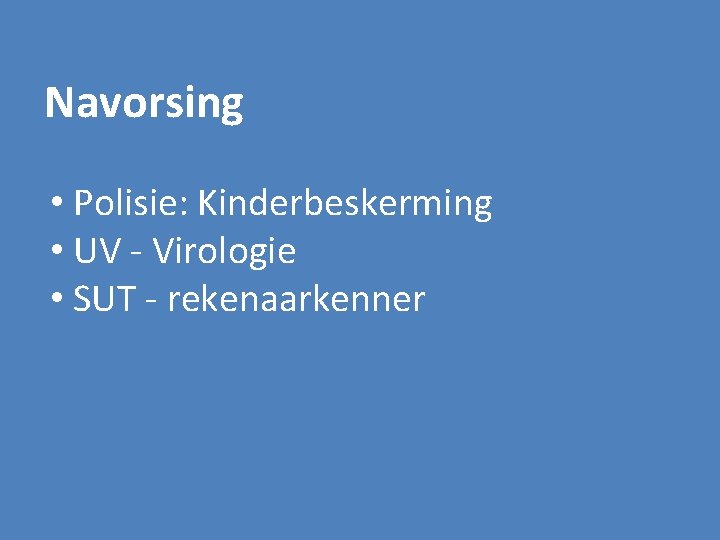 Navorsing • Polisie: Kinderbeskerming • UV - Virologie • SUT - rekenaarkenner 